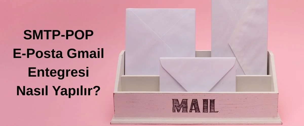 Kurumsal E-Posta SMTP-POP Gmail Entegresi Nasıl Yapılır?