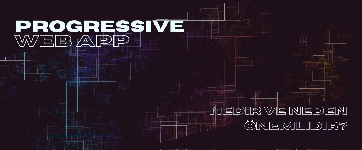 Progressive Web App (PWA) Nedir?