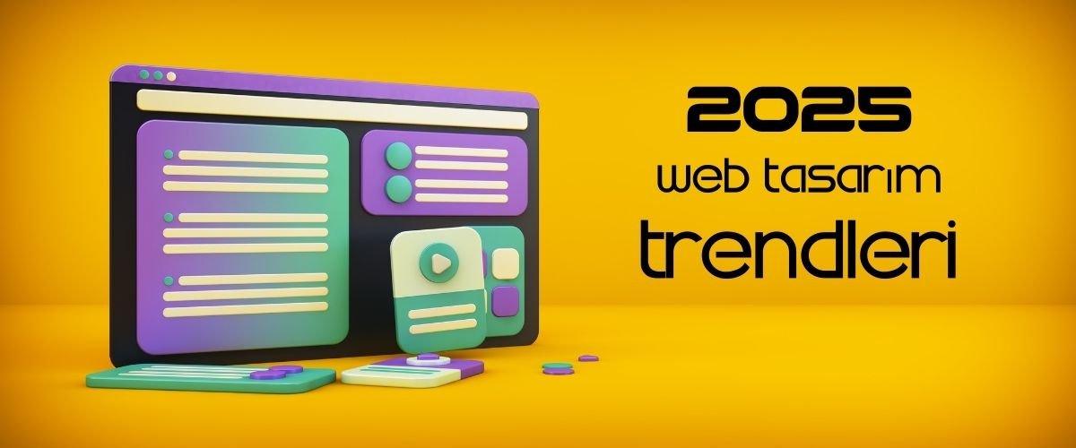 2025 Web Tasarım Trendleri: Geleceği Şekillendirenler